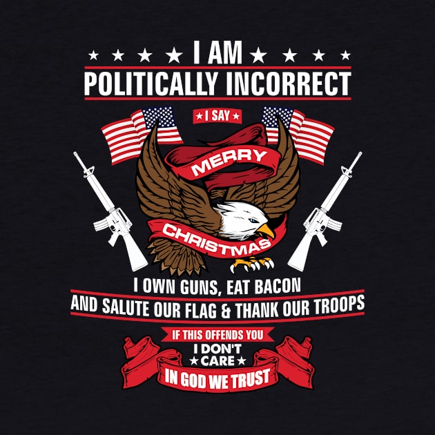 'I AM POLITICALLY INCORRECT' Funny Christmas Political by ourwackyhome